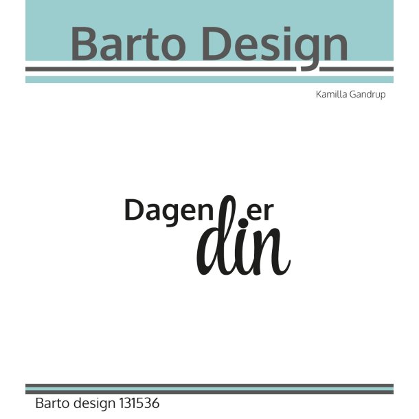 Barto Design Akrylstempel Dagen er din