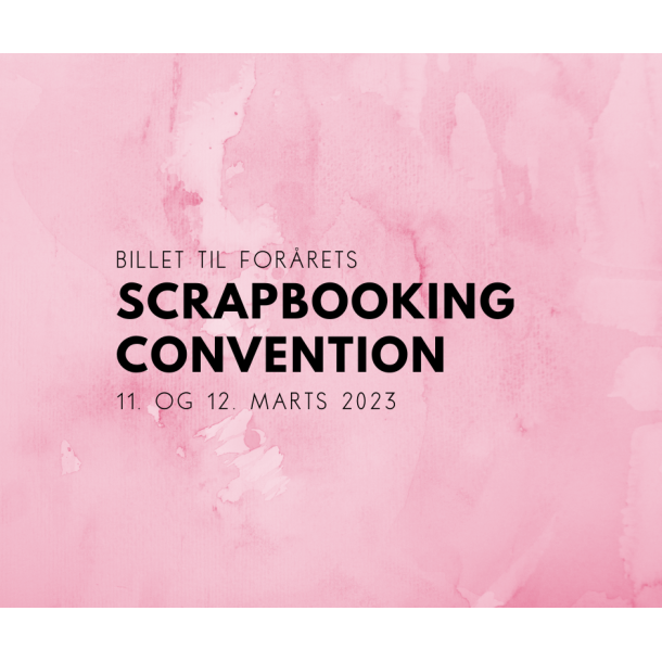 Billet til Scrapbooking Convention 11. og 12. marts 2023 SCRAPBOOKING