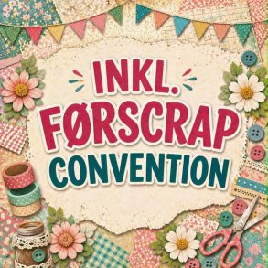 F�RSCRAP Billet til Scrapbooking Convention 3. - 4. oktober 2026 MED F�RSCRAP